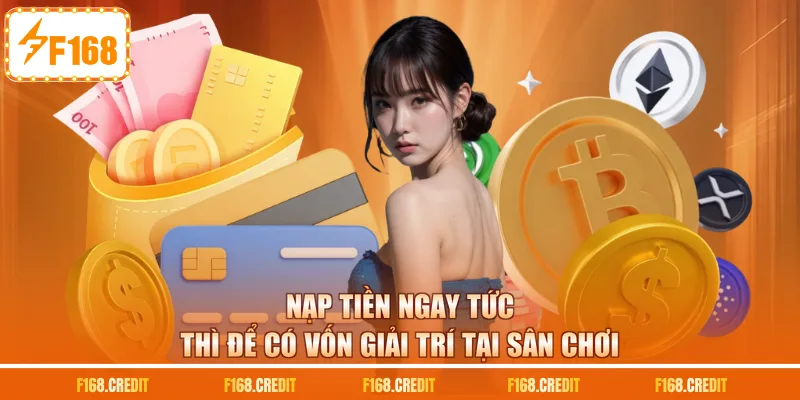 Nạp tiền ngay tức thì để có vốn giải trí tại sân chơi